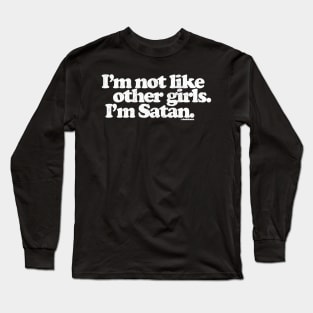 I'm Not Like Other Girls I'm Satan Long Sleeve T-Shirt